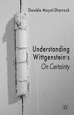 Understanding Wittgenstein's on Certainty - Moyal-Sharrock, D