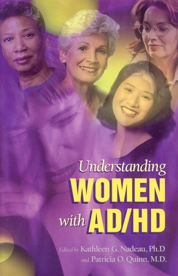 Understanding Women with Ad/HD - Nadeau, Kathleen M (Editor), and Quinn, Patricia O, MD (Editor)