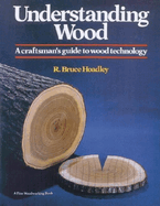 Understanding Wood: A Craftsman's Guide to Wood Technology