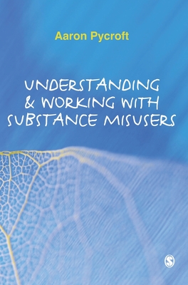 Understanding & Working with Substance Misusers - Pycroft, Aaron (Editor)