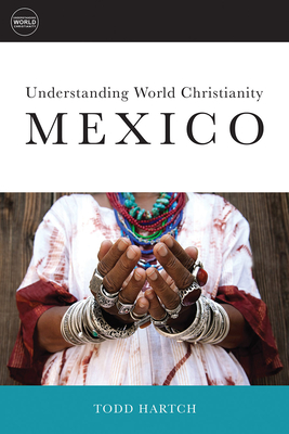 Understanding World Christianity: Mexico - Hartch, Todd