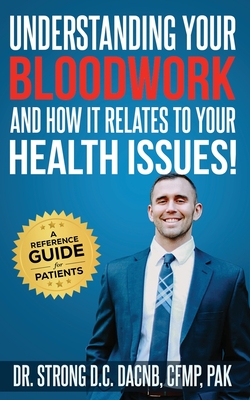 Understanding Your Bloodwork and How It Relates To Your Health Issues!: A Reference Guide for Patients - Strong, Todd