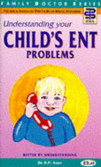 Understanding Your Child's ENT Problems - Addy, D.P., and Smith, Tony (Volume editor)