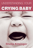 Understanding Your Crying Baby: Why Babies Cry, How Parents Feel and What You Can do About it