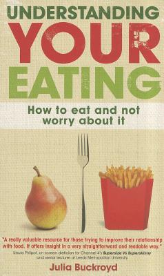 Understanding Your Eating: How to Eat and not Worry About it - Buckroyd, Julia