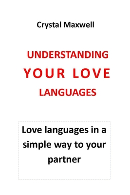 Understanding Your Love Languages: Love languages in a simple way to your partner that helps in building solid relationships - Maxwell, Chris