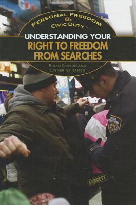 Understanding Your Right to Freedom from Searches - Ramen, Catherine, and Carson, Brian