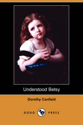 Understood Betsy (Dodo Press) - Canfield, Dorothy