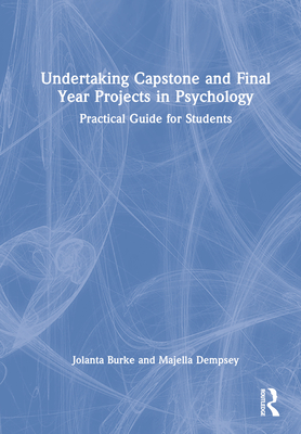 Undertaking Capstone and Final Year Projects in Psychology: Practical Guide for Students - Burke, Jolanta, and Dempsey, Majella