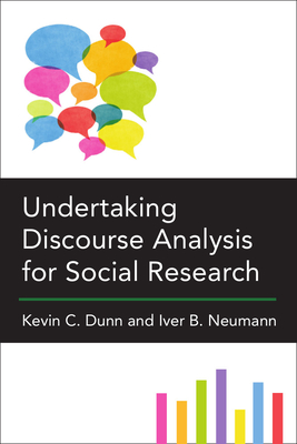 Undertaking Discourse Analysis for Social Research - Dunn, Kevin C, and Neumann, Iver B