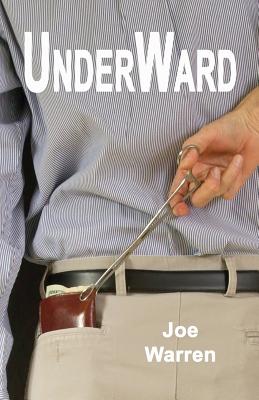 UnderWard: A Tale of Obamacare - Warren, Joe