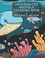 Underwater Animals Coloring Book: 26 Pages of Fun!