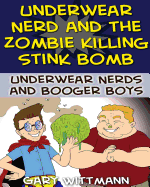 Underwear Nerd and the Zombie Killing Stink Bomb: (9-11 Years Boy Humor)