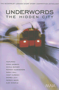 Underwords: The Hidden City: The Booktrust London Short Story Competition Anthology