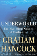 Underworld: The Mysterious Origins of Civilization