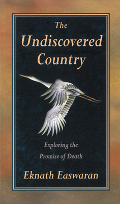 Undiscovered Country: Exploring the Promise of Death - Easwaran, Eknath