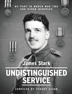 Undistinguished Service: My part in world war two and other memories
