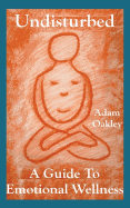 Undisturbed: A Guide to Emotional Wellness