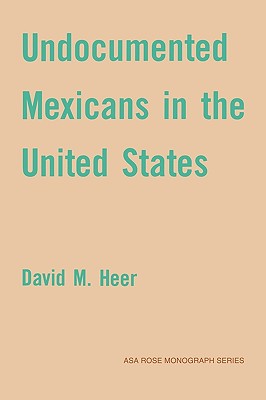 Undocumented Mexicans in the USA - Heer, David M.