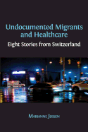 Undocumented Migrants and Healthcare: Eight Stories from Switzerland