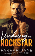Undoing the Rockstar: A Damaged Enemies to Lovers Small Town Romance