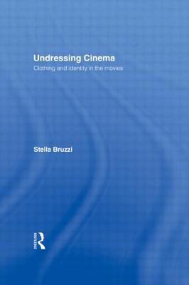 Undressing Cinema: Clothing and identity in the movies - Bruzzi, Stella