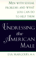 Undressing the American Male: Men with Sexual Problems and What Women Can Do to Help Them