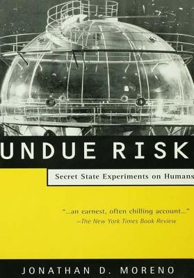 Undue Risk: Secret State Experiments on Humans - Moreno, Jonathan D.