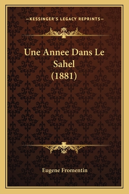 Une Annee Dans Le Sahel (1881) - Fromentin, Eugene