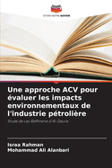 Une approche ACV pour ?valuer les impacts environnementaux de l'industrie p?troli?re