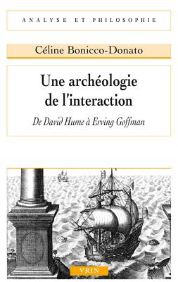 Une Archeologie de L'Interaction: de David Hume a Erving Goffman - Bonicco-Donato, Celine