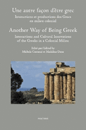 Une autre fa?on d'?tre grec: interactions et productions des Grecs en milieu colonial. Another Way of Being Greek: Interactions and Cultural Innovations of the Greeks in a Colonial Milieu: Actes du colloque international organis? ? Amiens (Universit?...