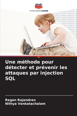 Une m?thode pour d?tecter et pr?venir les attaques par injection SQL - Rajendran, Regan, and Venkatachalam, Nithya