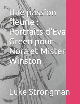 Une passion fleurie: Portraits d'Eva Green pour Nora et Mister Winston - Strongman, Luke