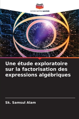 Une ?tude exploratoire sur la factorisation des expressions alg?briques - Samsul Alam, Sk