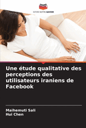 Une ?tude qualitative des perceptions des utilisateurs iraniens de Facebook