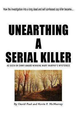 Unearthing a Serial Killer - McMurray, Kevin F, and Paul, David