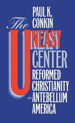 Uneasy Center - Conkin, Paul K