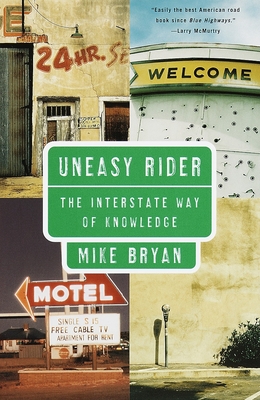 Uneasy Rider: The Interstate Way of Knowledge - Bryan, Mike