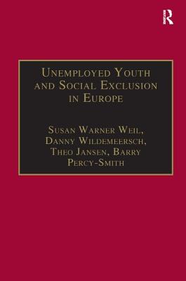 Unemployed Youth and Social Exclusion in Europe: Learning for Inclusion? - Weil, Susan Warner, and Wildemeersch, Danny, and Percy-Smith, Barry