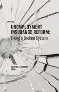 Unemployment Insurance Reform: Fixing a Broken System