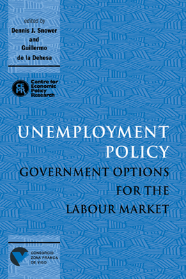 Unemployment Policy: Government Options for the Labour Market - Snower, Dennis J (Editor), and de la Dehesa, Guillermo (Editor), and Dehesa, Guillermo De La (Editor)