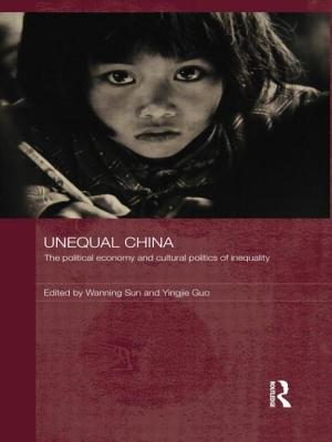 Unequal China: The political economy and cultural politics of inequality - Sun, Wanning (Editor), and Guo, Yingjie (Editor)