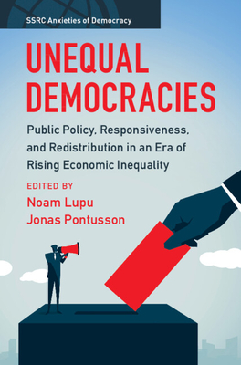 Unequal Democracies - Lupu, Noam (Editor), and Pontusson, Jonas (Editor)