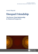 Unequal Friendship: The Patron-Client Relationship in Historical Perspective