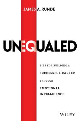 Unequaled: Tips for Building a Successful Career through Emotional Intelligence - Runde, James A., and Giddon, Diana (Contributions by)