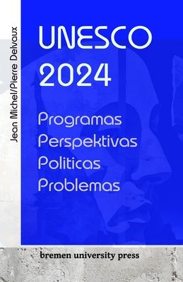 Unesco 2024: Programas, perspectivas, pol?ticas, problemas - Delvaux, Pierre, and Michel, Jean