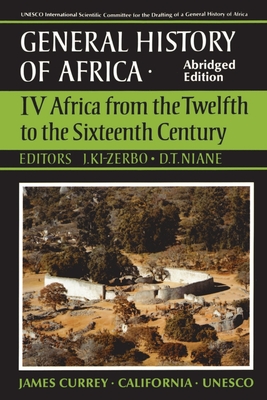 UNESCO General History of Africa, Vol. IV, Abridged Edition: Africa from the Twelfth to the Sixteenth Century Volume 4 - KI-Zerbo, Joseph (Editor), and Niane, Djibril Tamsir (Editor)
