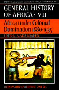 UNESCO General History of Africa, Vol. VII: Africa Under Colonial Domination 1880-1935