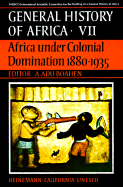 UNESCO General History of Africa, Vol. VII: Africa Under Colonial Domination 1880-1935 - Boahen, A Adu (Editor)